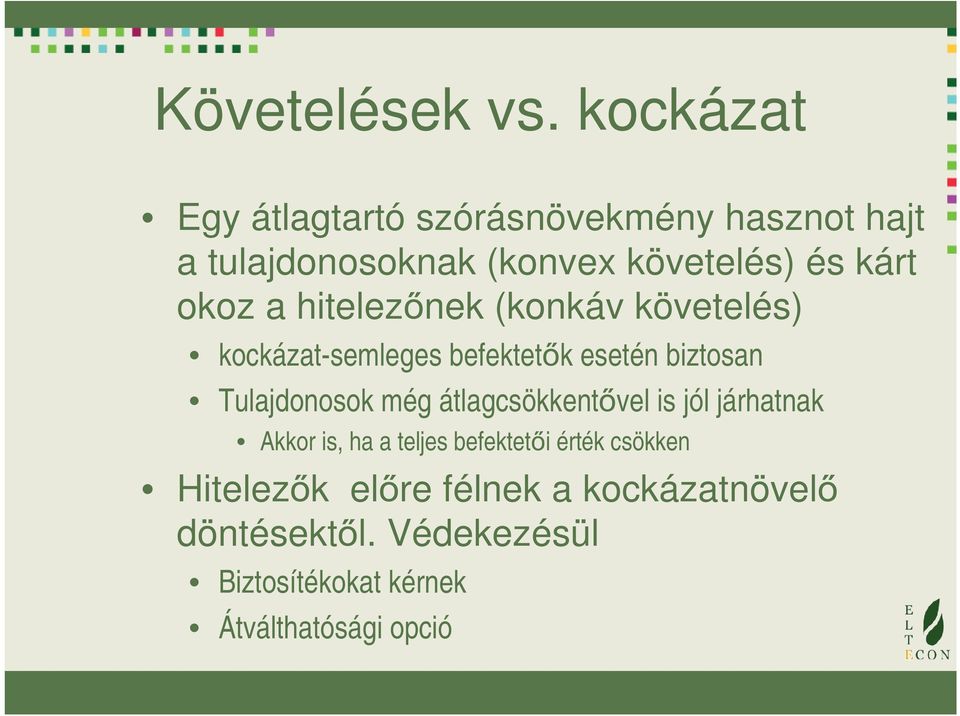 okoz a hitelezőnek (konkáv követelés) kockázat-semleges befektetők esetén biztosan Tulajdonosok még