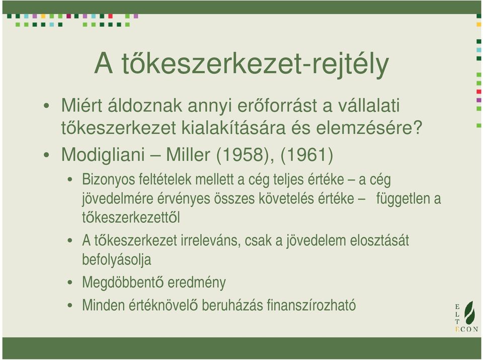 Modigliani Miller (1958), (1961) Bizonyos feltételek mellett a cég teljes értéke a cég jövedelmére