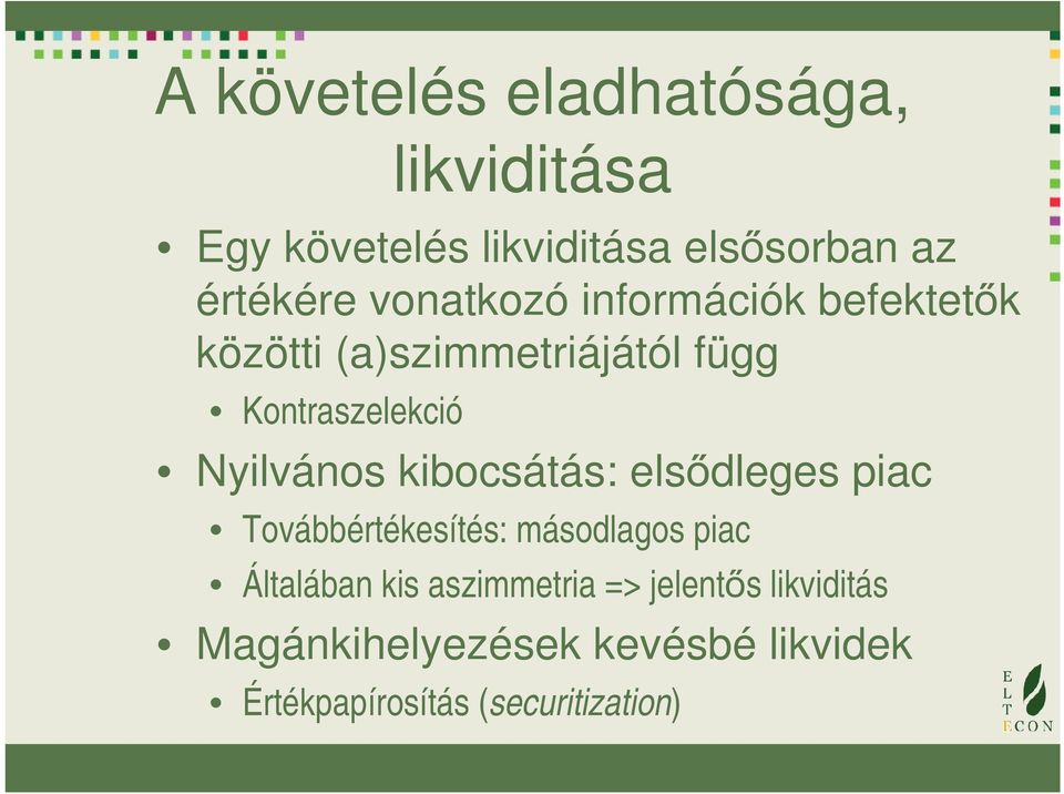 Nyilvános kibocsátás: elsődleges piac Továbbértékesítés: másodlagos piac Általában kis
