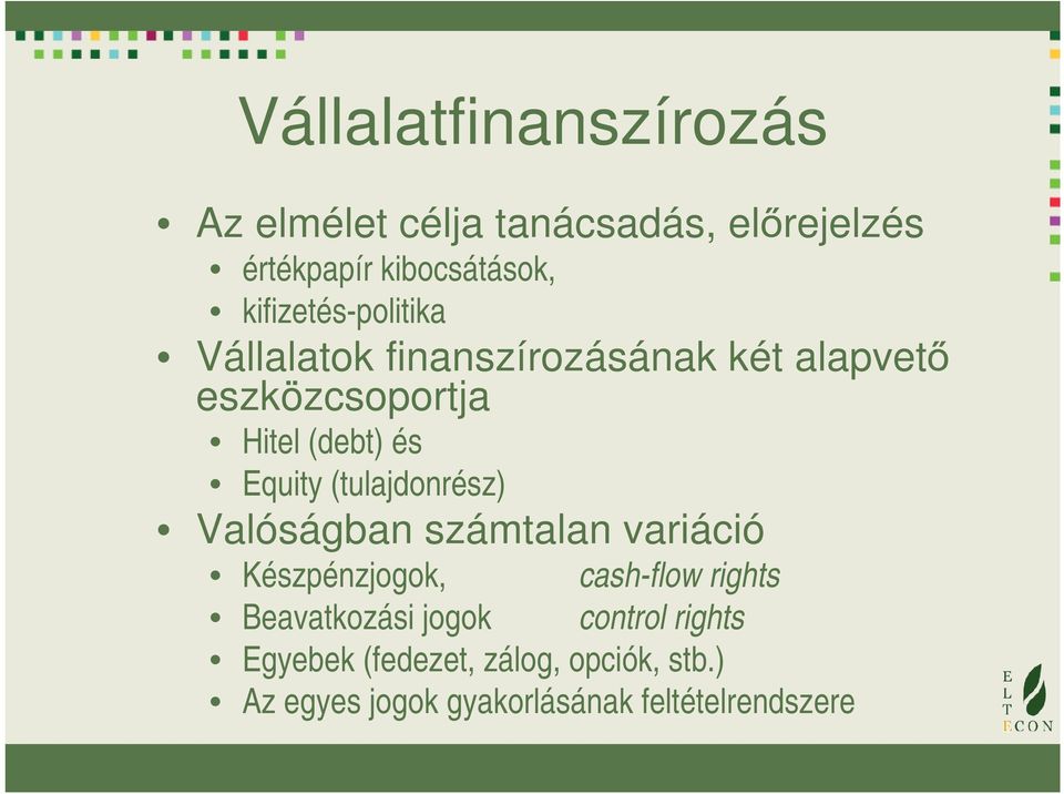 Equity (tulajdonrész) Valóságban számtalan variáció Készpénzjogok, cash-flow rights