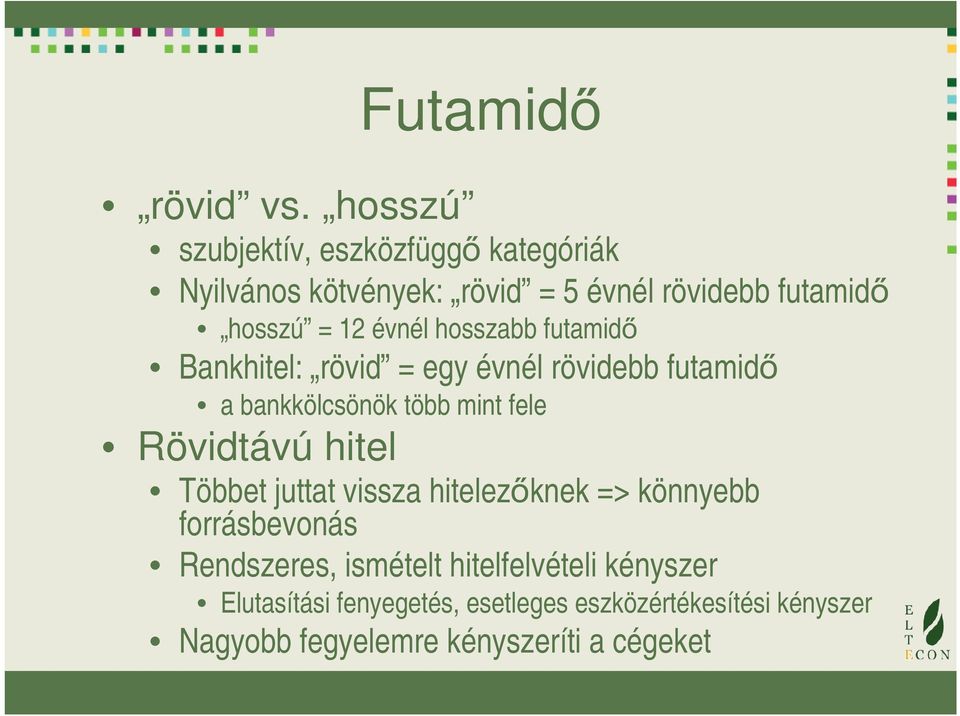 évnél hosszabb futamidő Bankhitel: rövid = egy évnél rövidebb futamidő a bankkölcsönök több mint fele Rövidtávú