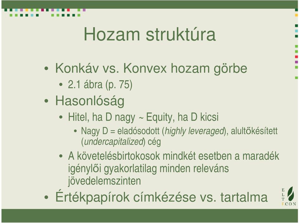 leveraged), alultőkésített (undercapitalized) cég A követelésbirtokosok mindkét