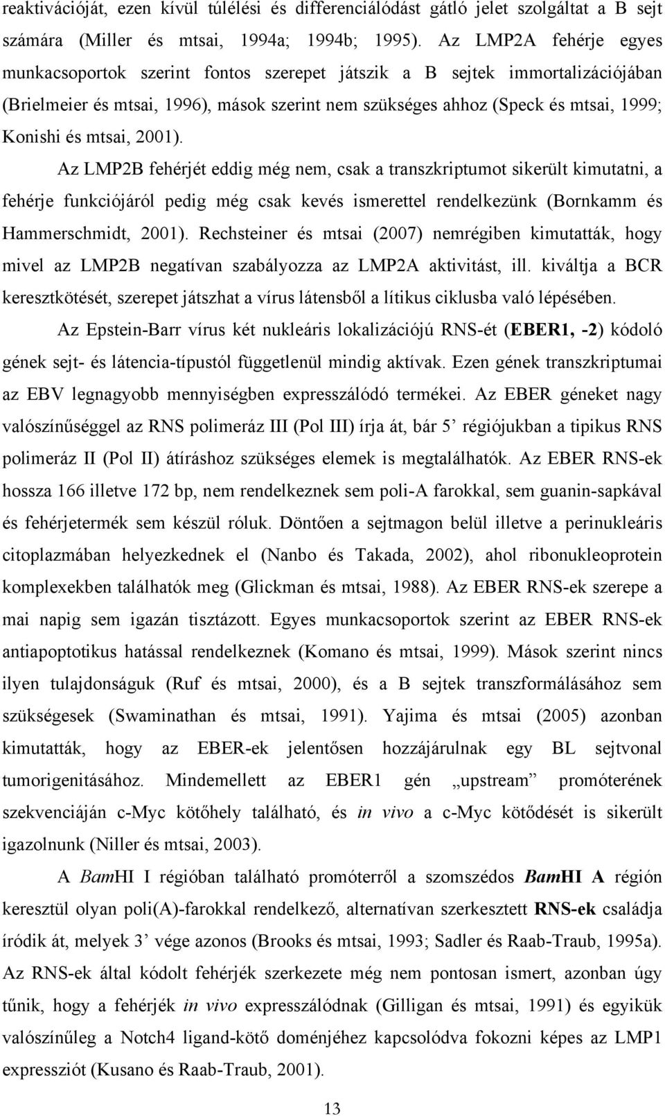 mtsai, 2001). Az LMP2B fehérjét eddig még nem, csak a transzkriptumot sikerült kimutatni, a fehérje funkciójáról pedig még csak kevés ismerettel rendelkezünk (Bornkamm és Hammerschmidt, 2001).