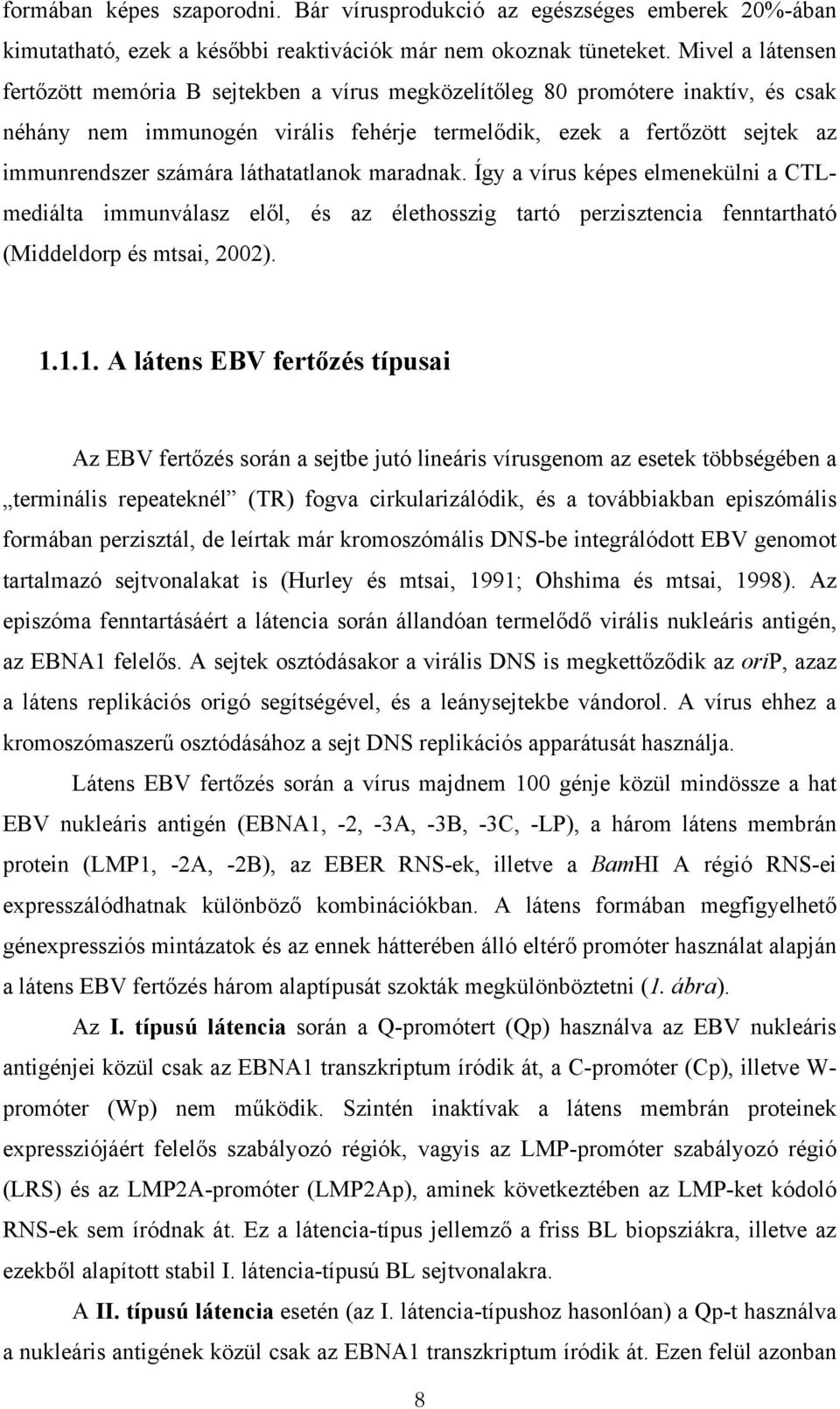 láthatatlanok maradnak. Így a vírus képes elmenekülni a CTLmediálta immunválasz elől, és az élethosszig tartó perzisztencia fenntartható (Middeldorp és mtsai, 2002). 1.