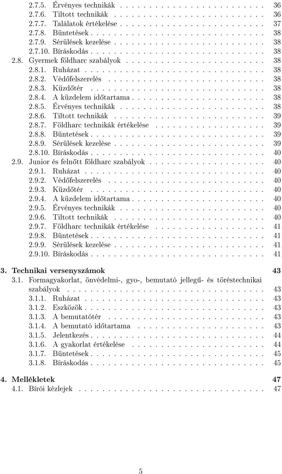 .......................... 38 2.8.3. Küzd tér.............................. 38 2.8.4. A küzdelem id tartama....................... 38 2.8.5. Érvényes technikák......................... 38 2.8.6.