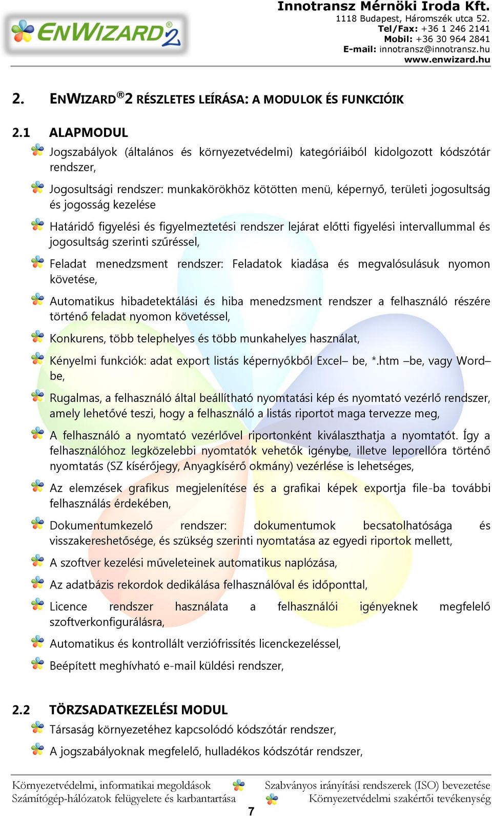 kezelése Határidő figyelési és figyelmeztetési rendszer lejárat előtti figyelési intervallummal és jogosultság szerinti szűréssel, Feladat menedzsment rendszer: Feladatok kiadása és megvalósulásuk