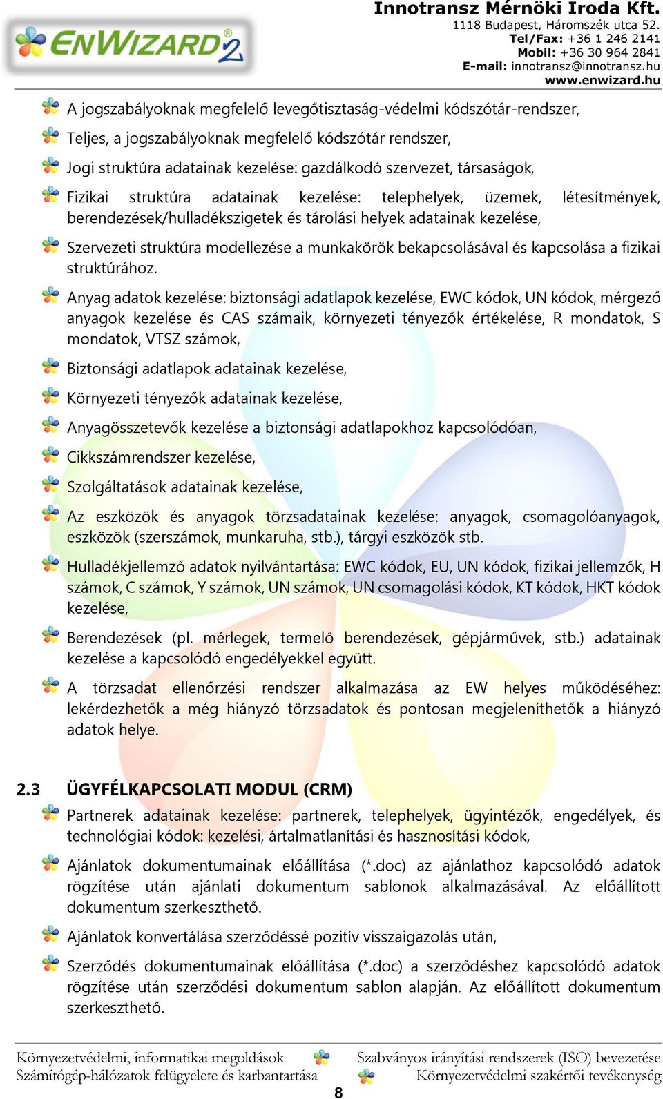 bekapcsolásával és kapcsolása a fizikai struktúrához.