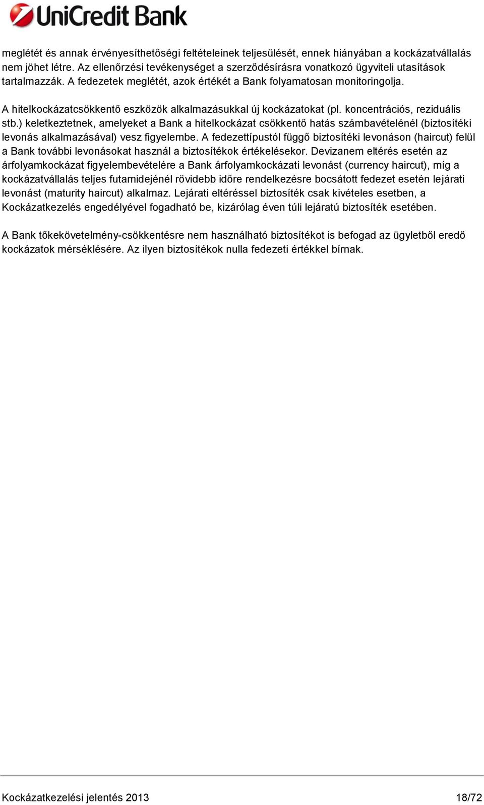 A hitelkockázatcsökkentő eszközök alkalmazásukkal új kockázatokat (pl. koncentrációs, reziduális stb.