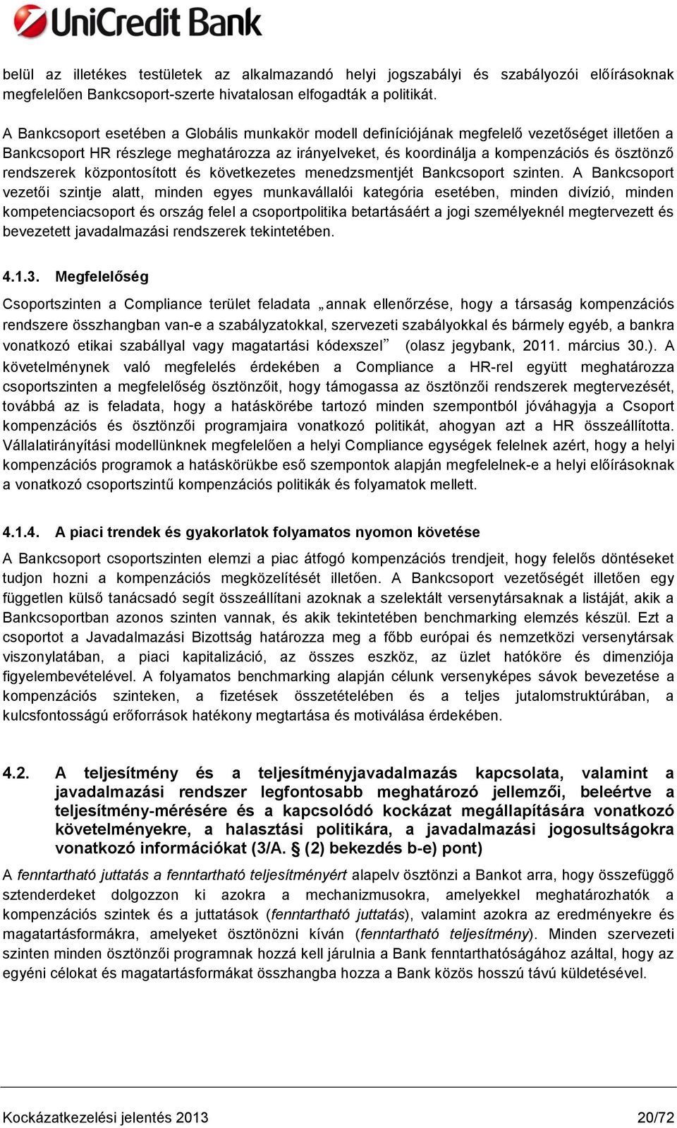 rendszerek központosított és következetes menedzsmentjét Bankcsoport szinten.