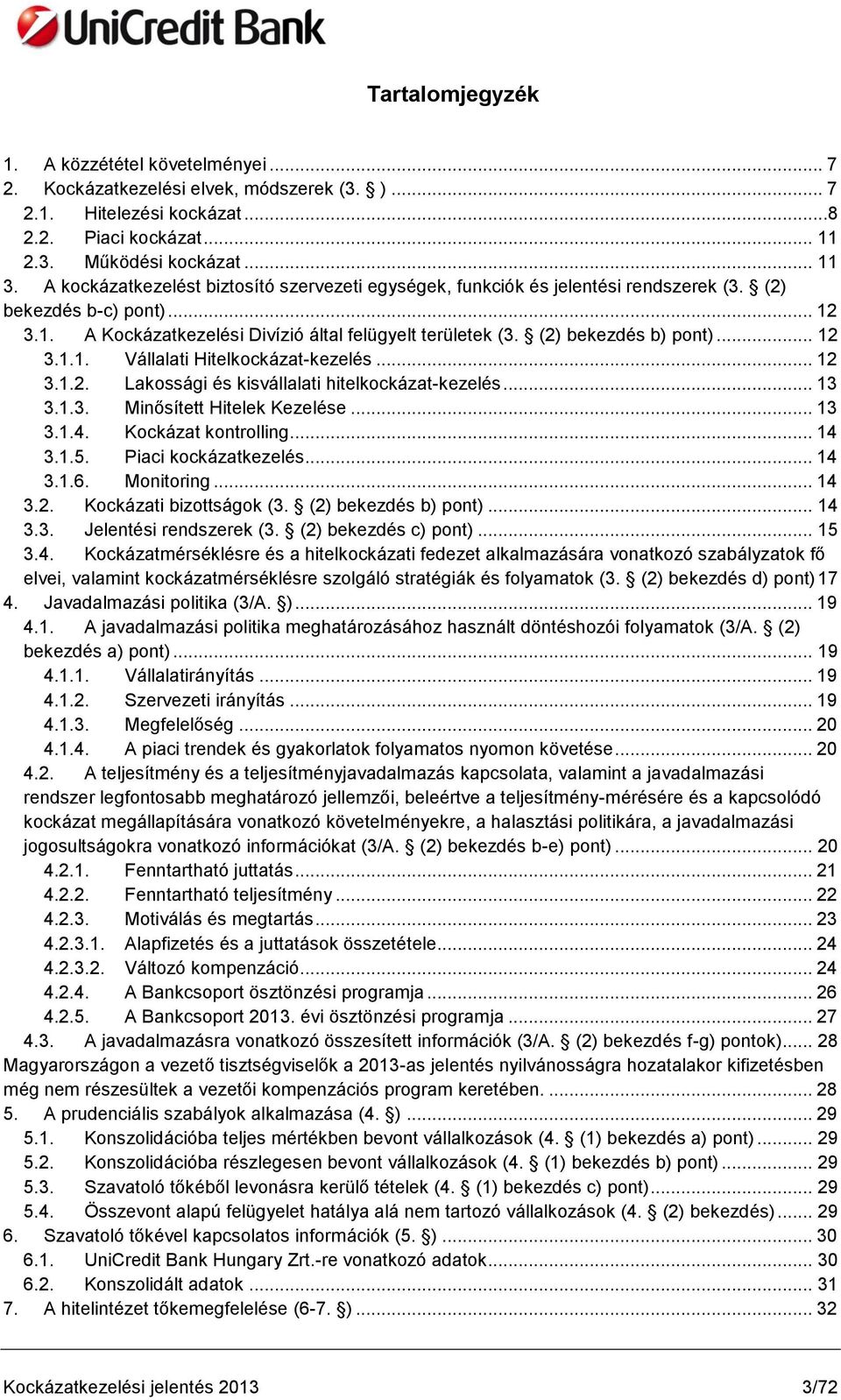 (2) bekezdés b) pont)... 12 3.1.1. Vállalati Hitelkockázat-kezelés... 12 3.1.2. Lakossági és kisvállalati hitelkockázat-kezelés... 13 3.1.3. Minősített Hitelek Kezelése... 13 3.1.4.