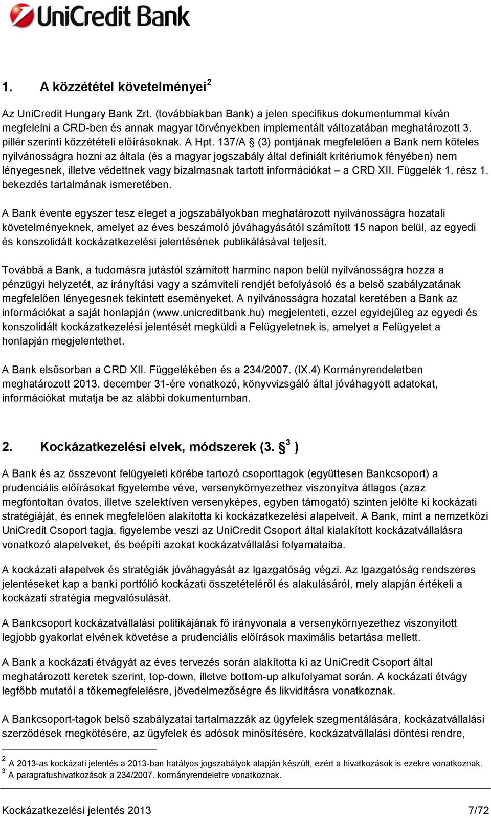 137/A (3) pontjának megfelelően a Bank nem köteles nyilvánosságra hozni az általa (és a magyar jogszabály által definiált kritériumok fényében) nem lényegesnek, illetve védettnek vagy bizalmasnak