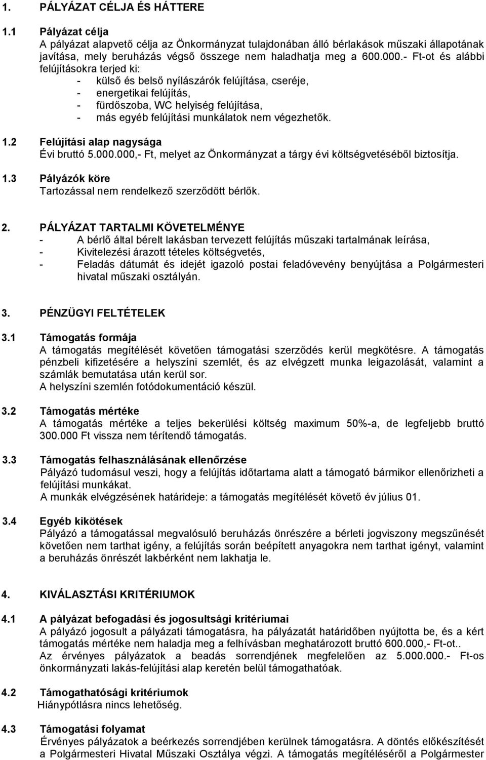 - Ft-ot és alábbi felújításokra terjed ki: - külső és belső nyílászárók felújítása, cseréje, - energetikai felújítás, - fürdőszoba, WC helyiség felújítása, - más egyéb felújítási munkálatok nem