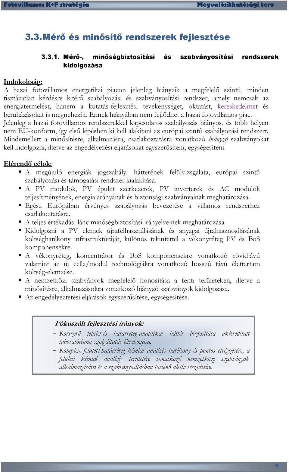 szabályozási és szabványosítási rendszer, amely nemcsak az energiatermelést, hanem a kutatás-fejlesztési tevékenységet, oktatást, kereskedelmet és beruházásokat is megnehezíti.