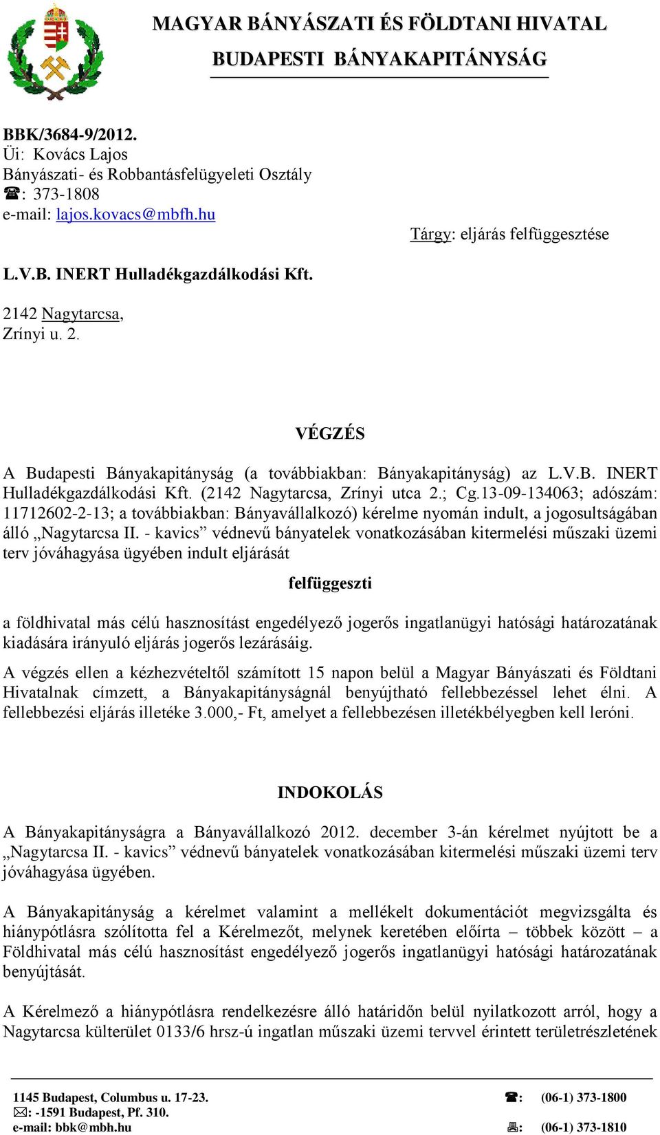 ; Cg.13-09-134063; adószám: 11712602-2-13; a továbbiakban: Bányavállalkozó) kérelme nyomán indult, a jogosultságában álló Nagytarcsa II.