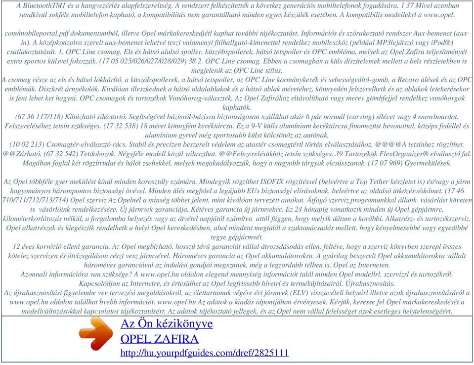pdf dokumentumból, illetve Opel márkakereskedjétl kaphat további tájékoztatást. Információs és szórakoztató rendszer Aux-bemenet (auxin).