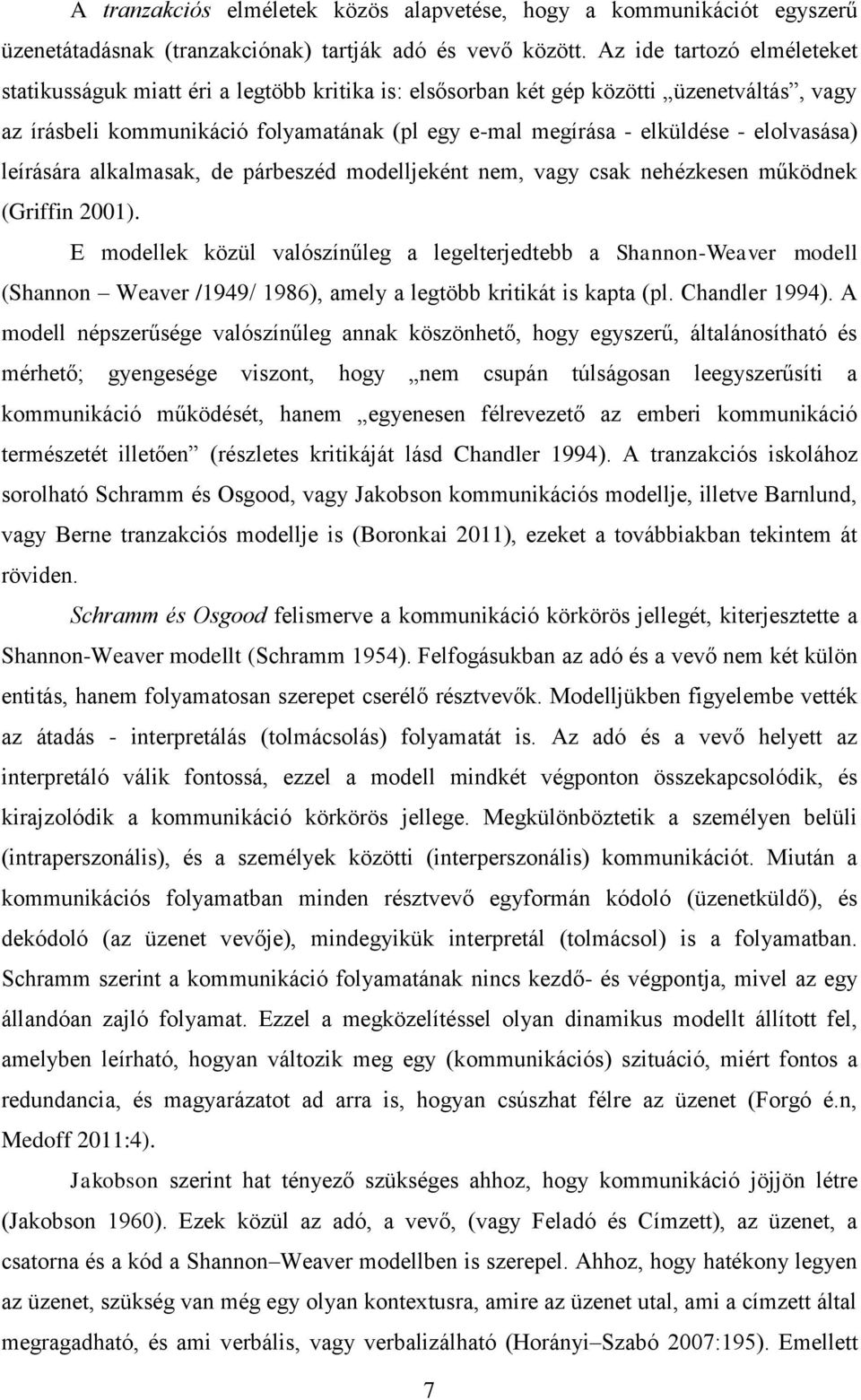 elolvasása) leírására alkalmasak, de párbeszéd modelljeként nem, vagy csak nehézkesen működnek (Griffin 2001).