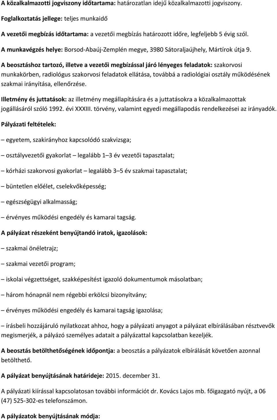 A munkavégzés helye: Borsod-Abaúj-Zemplén megye, 3980 Sátoraljaújhely, Mártírok útja 9.