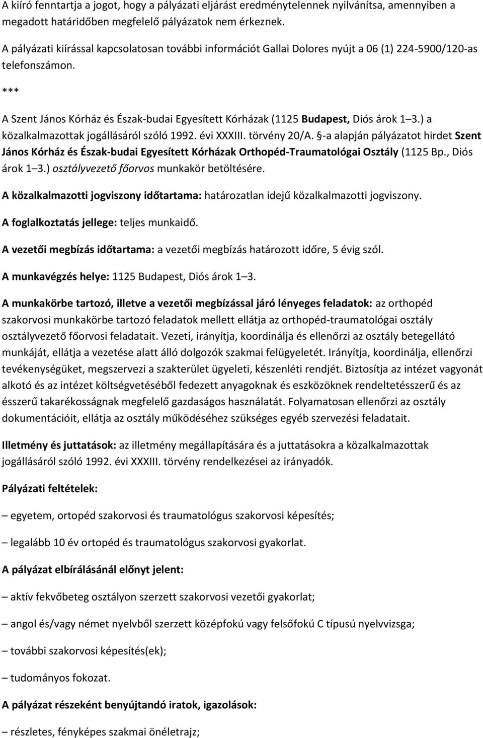 A Szent János Kórház és Észak-budai Egyesített Kórházak (1125 Budapest, Diós árok 1 3.) a közalkalmazottak jogállásáról szóló 1992. évi XXXIII. törvény 20/A.