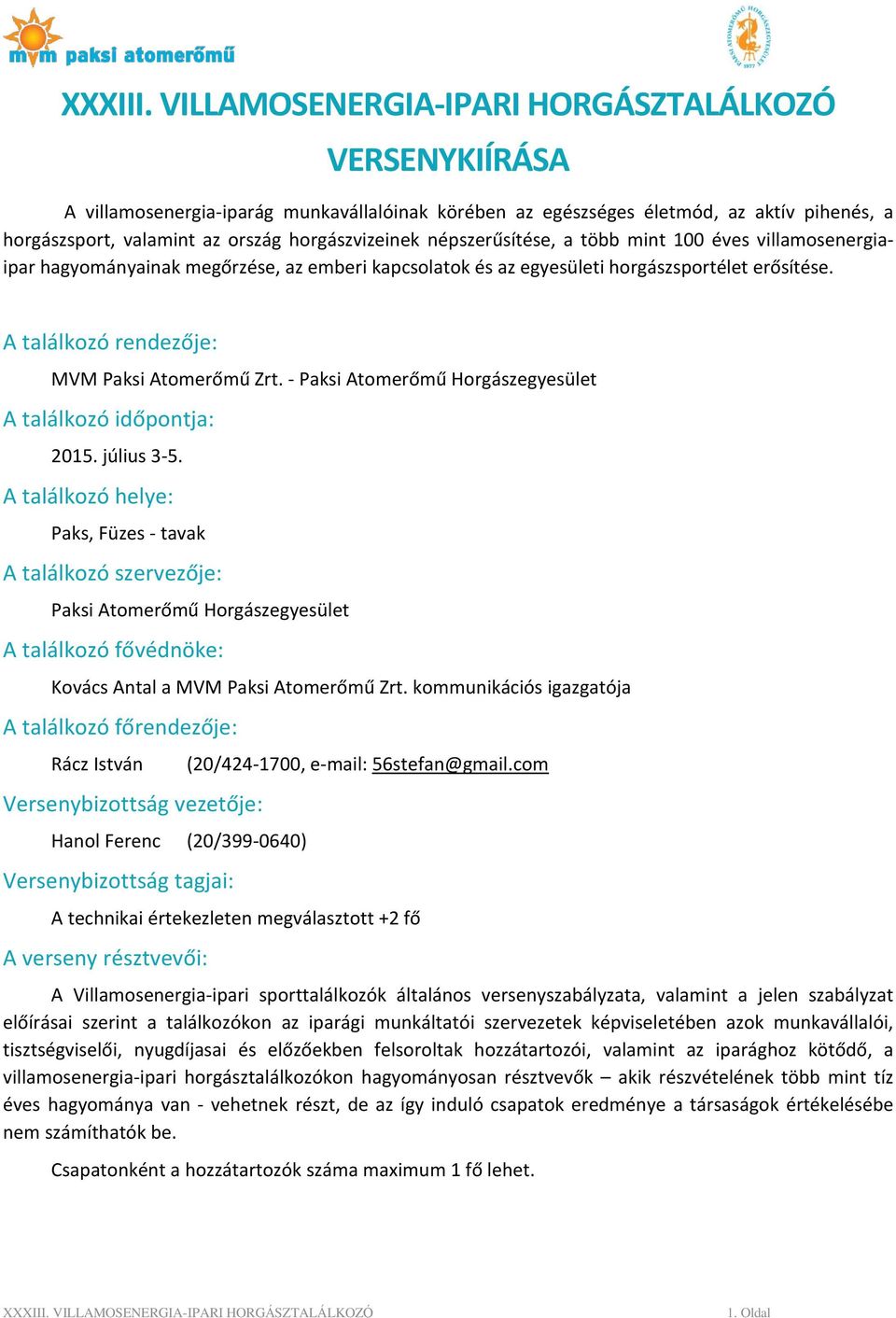 - Paksi Atomerőmű Horgászegyesület A találkozó időpontja: 2015. július 3-5.