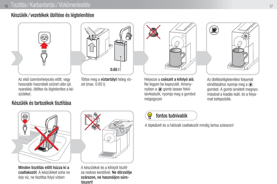 Amenynyiben a gomb lassan felvillan/kialszik, nyomja meg a gombot mégegyszer Az öblítési/légtelenítési folyamat elinditásához nyomja meg a gombot.