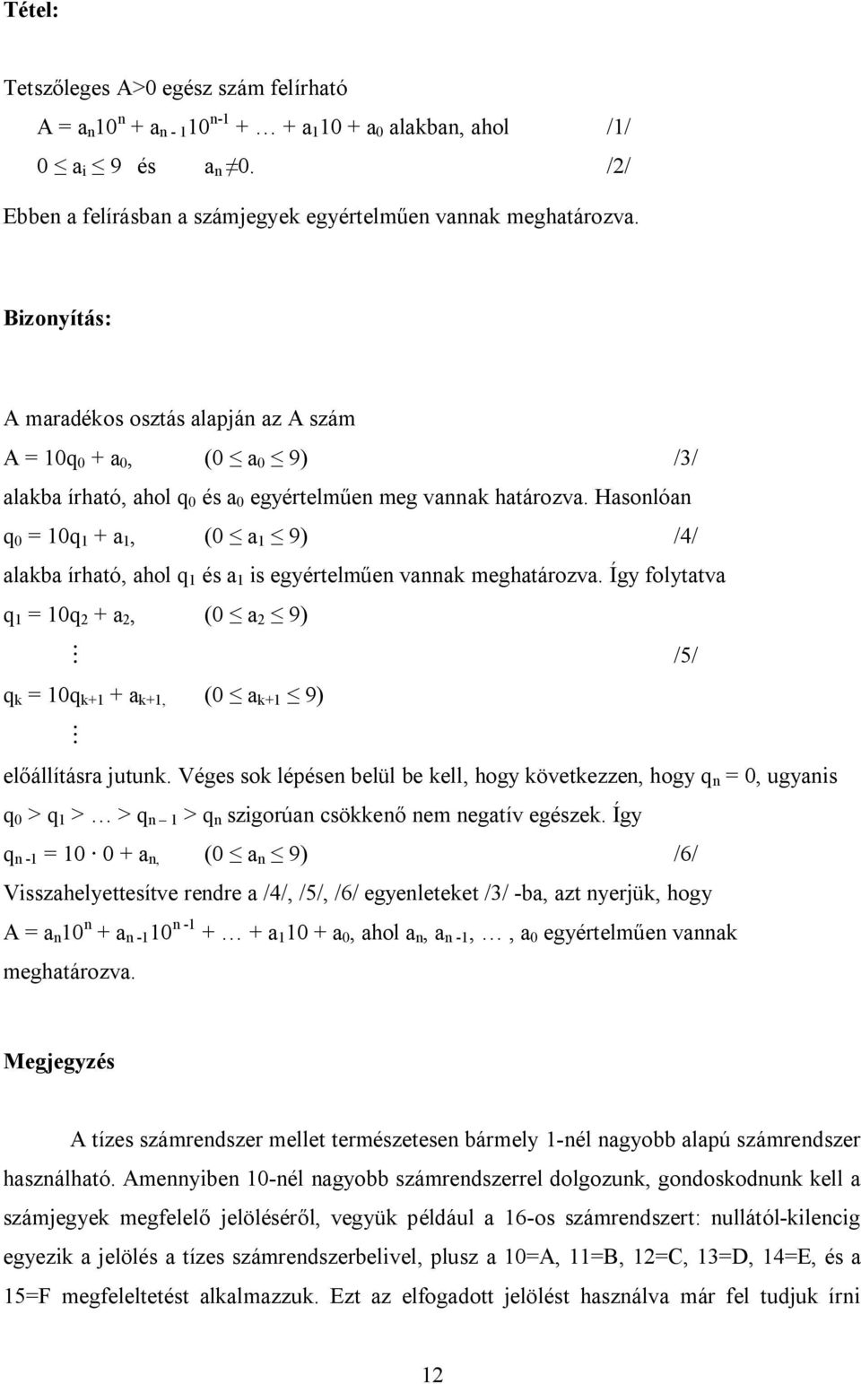 Hasonlóan q 0 = 10q 1 + a 1, (0 a 1 9) /4/ alakba írható, ahol q 1 és a 1 is egyértelműen vannak meghatározva.