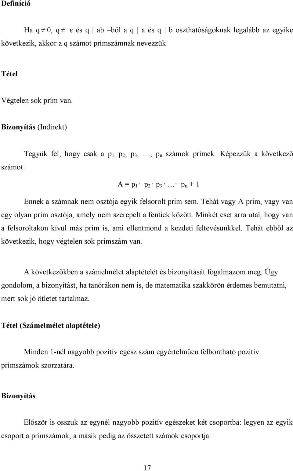 Tehát vagy A prím, vagy van egy olyan prím osztója, amely nem szerepelt a fentiek között. Minkét eset arra utal, hogy van a felsoroltakon kívül más prím is, ami ellentmond a kezdeti feltevésünkkel.