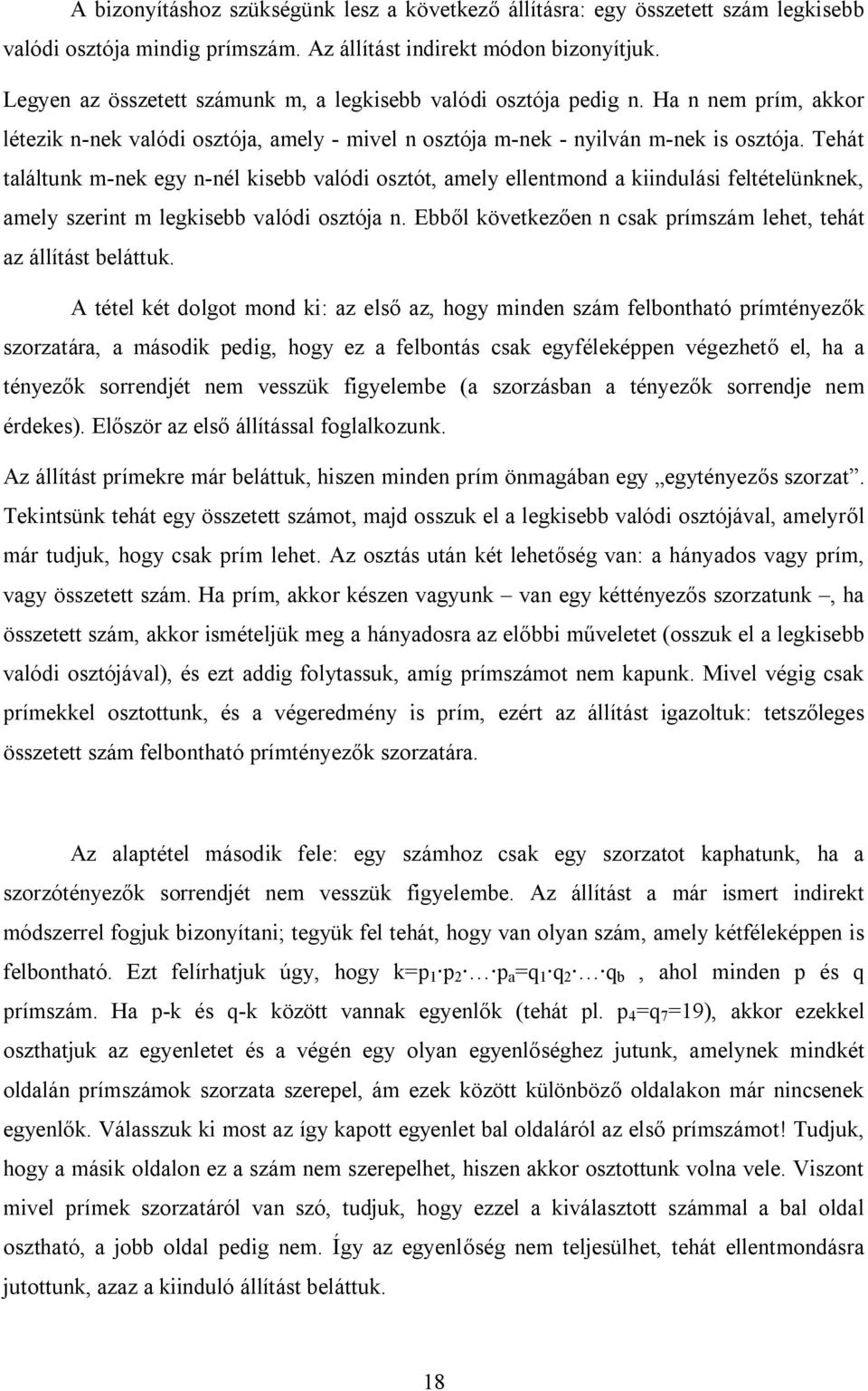 Tehát találtunk m-nek egy n-nél kisebb valódi osztót, amely ellentmond a kiindulási feltételünknek, amely szerint m legkisebb valódi osztója n.