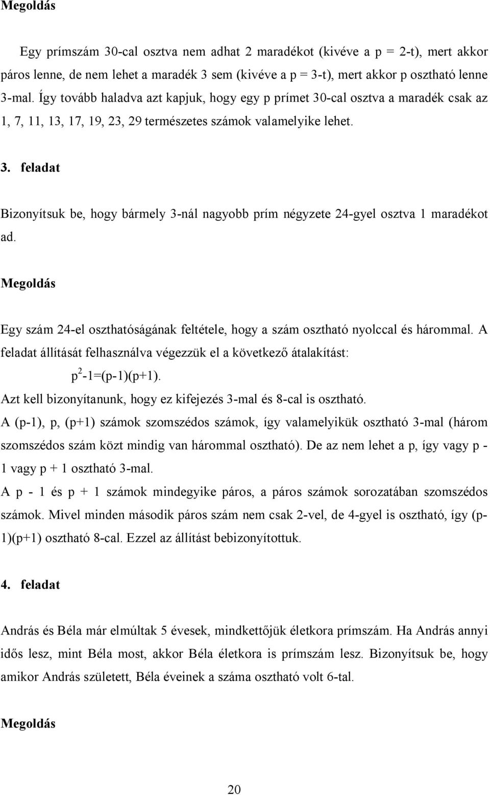 Megoldás Egy szám 24-el oszthatóságának feltétele, hogy a szám osztható nyolccal és hárommal. A feladat állítását felhasználva végezzük el a következő átalakítást: p 2-1=(p-1)(p+1).