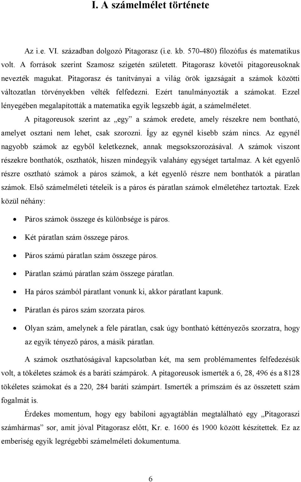 Ezzel lényegében megalapították a matematika egyik legszebb ágát, a számelméletet.