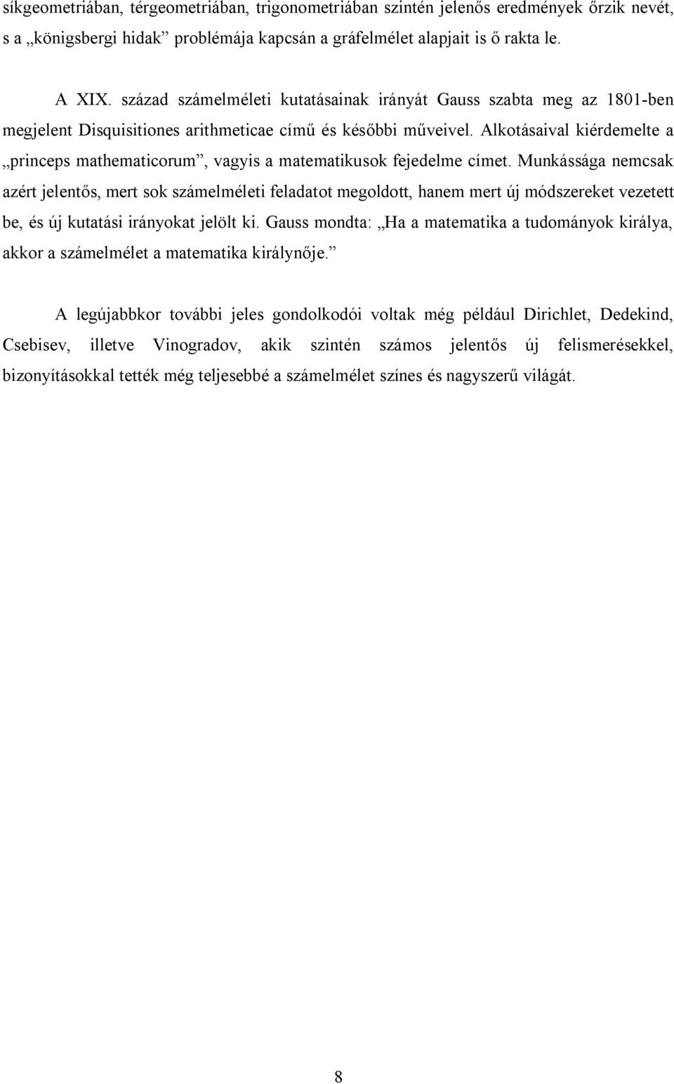 Alkotásaival kiérdemelte a princeps mathematicorum, vagyis a matematikusok fejedelme címet.