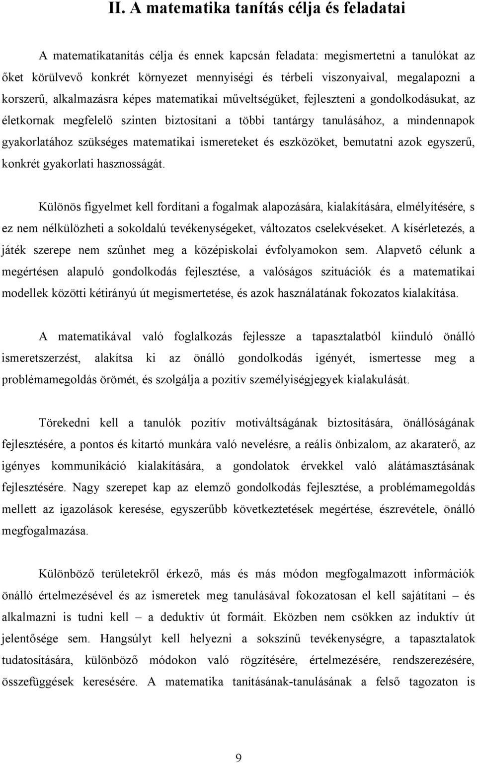 gyakorlatához szükséges matematikai ismereteket és eszközöket, bemutatni azok egyszerű, konkrét gyakorlati hasznosságát.