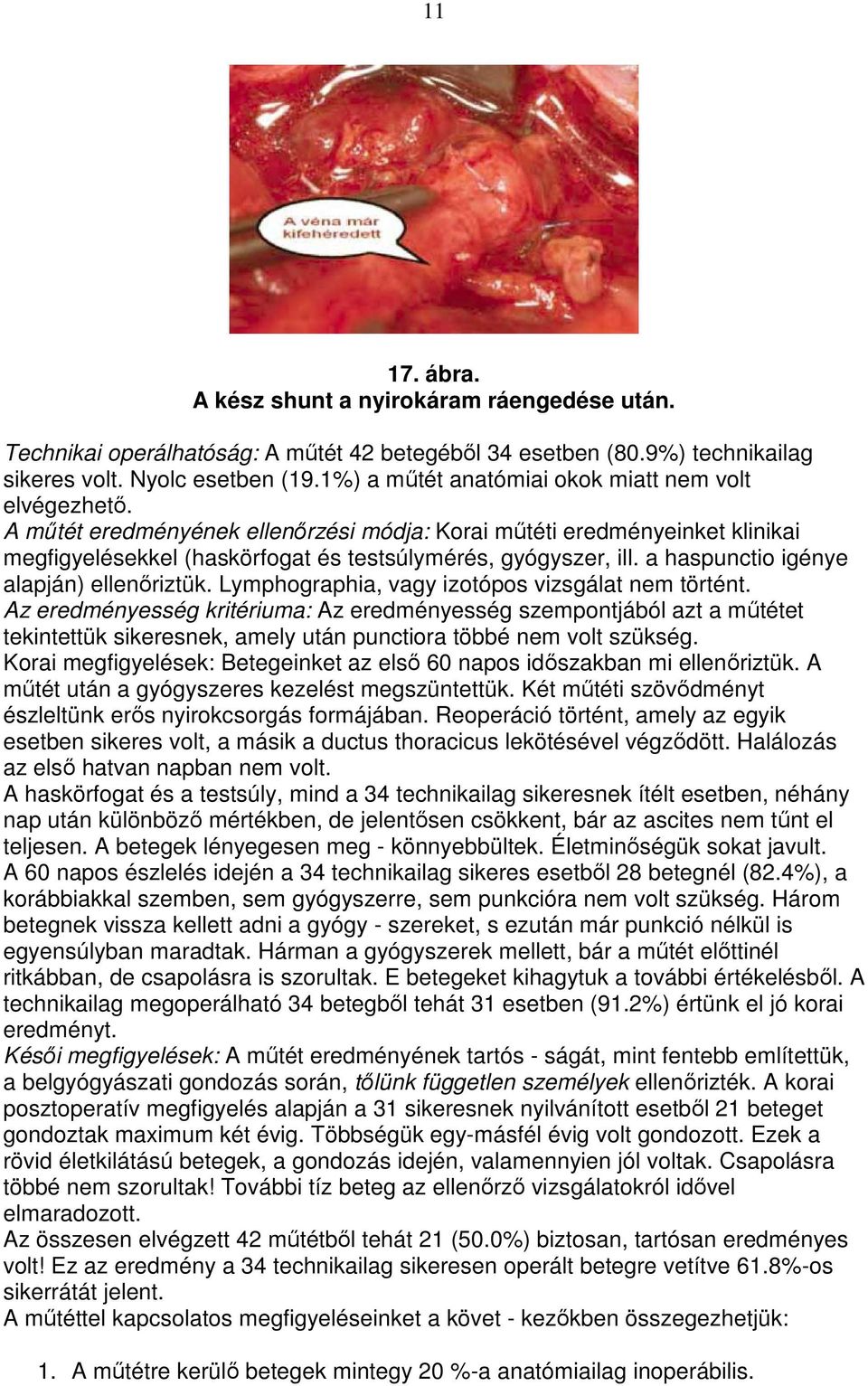 a haspunctio igénye alapján) ellenıriztük. Lymphographia, vagy izotópos vizsgálat nem történt.