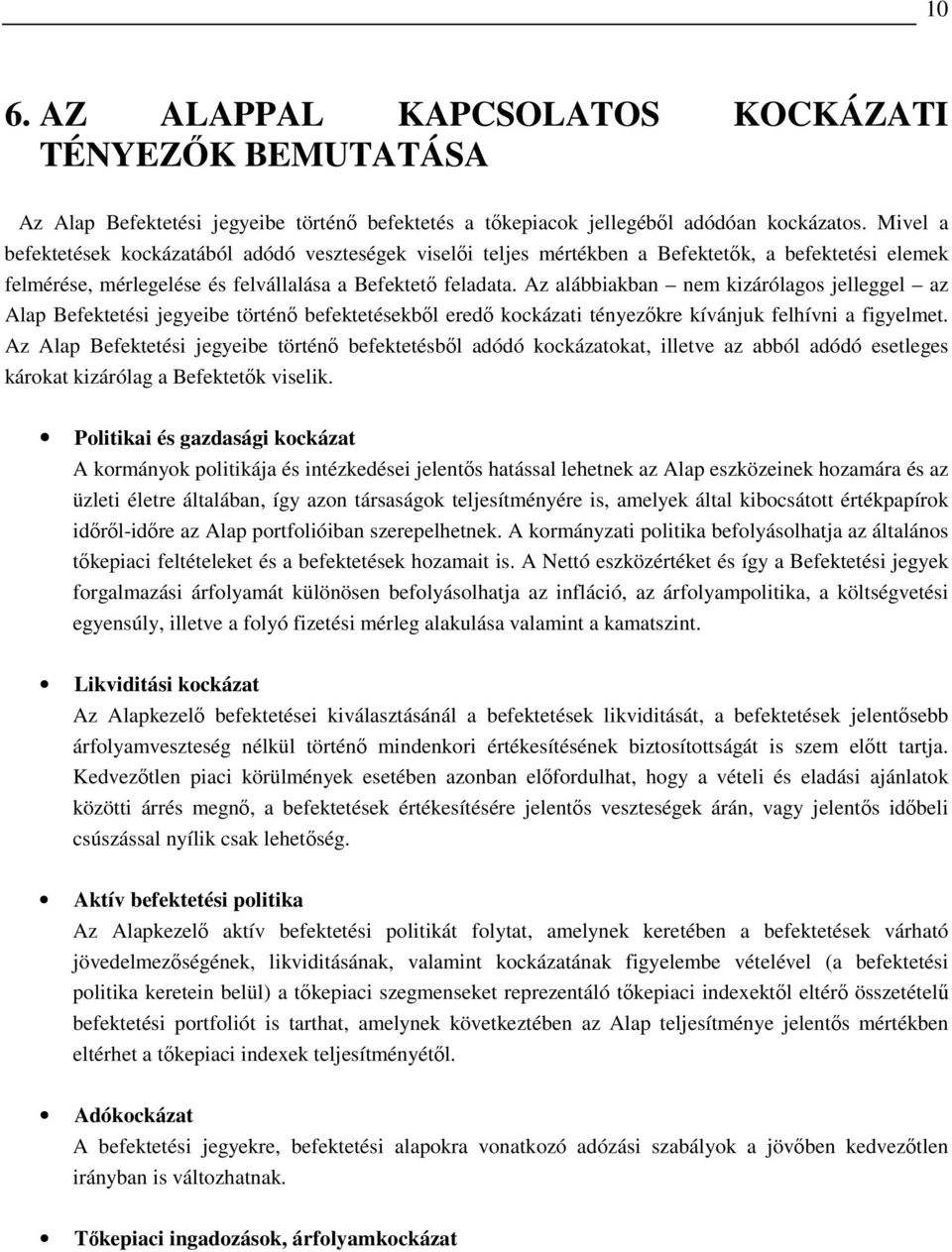 Az alábbiakban nem kizárólagos jelleggel az Alap Befektetési jegyeibe történı befektetésekbıl eredı kockázati tényezıkre kívánjuk felhívni a figyelmet.
