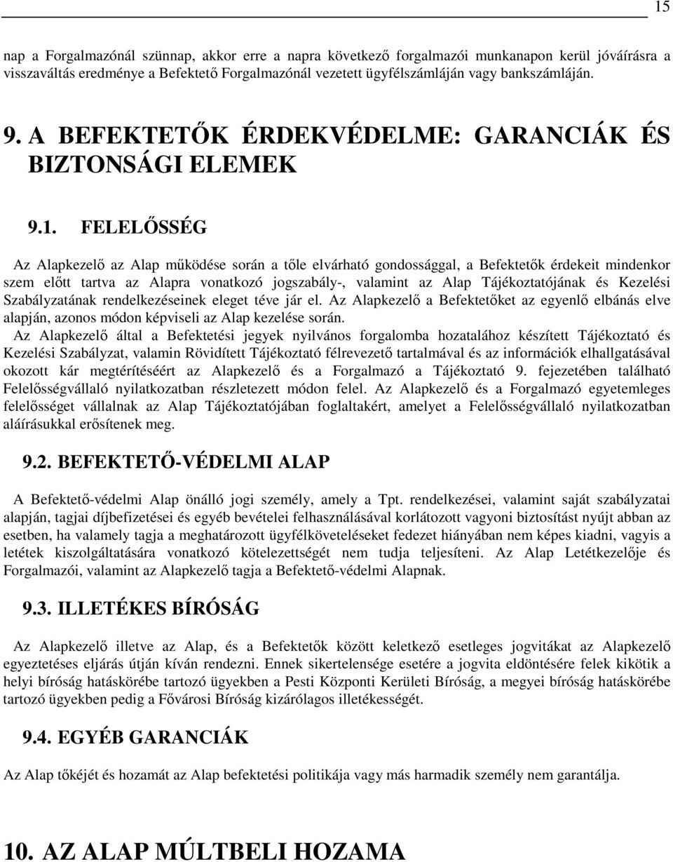 FELELİSSÉG Az Alapkezelı az Alap mőködése során a tıle elvárható gondossággal, a Befektetık érdekeit mindenkor szem elıtt tartva az Alapra vonatkozó jogszabály-, valamint az Alap Tájékoztatójának és