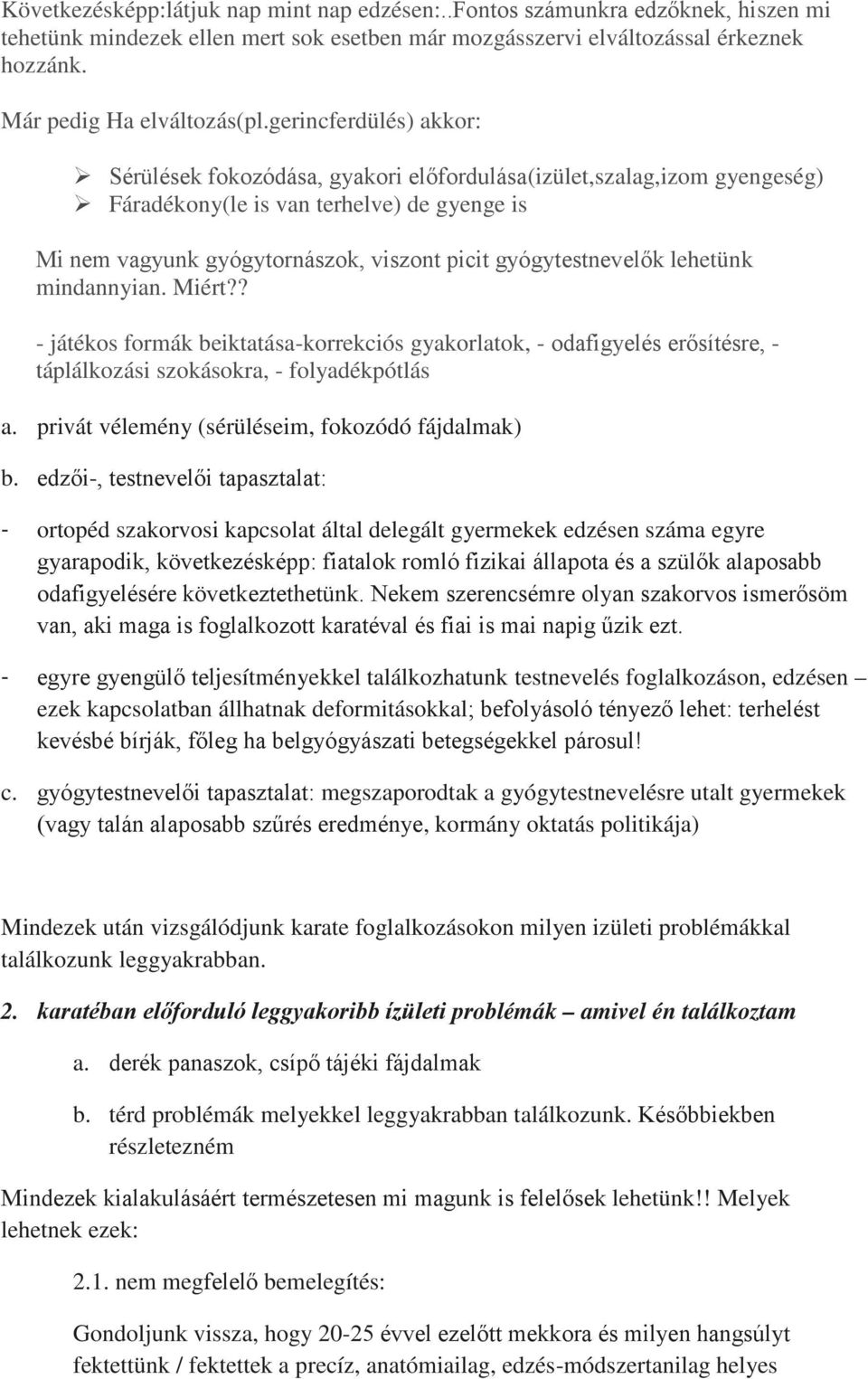 gyógytestnevelők lehetünk mindannyian. Miért?? - játékos formák beiktatása-korrekciós gyakorlatok, - odafigyelés erősítésre, - táplálkozási szokásokra, - folyadékpótlás a.