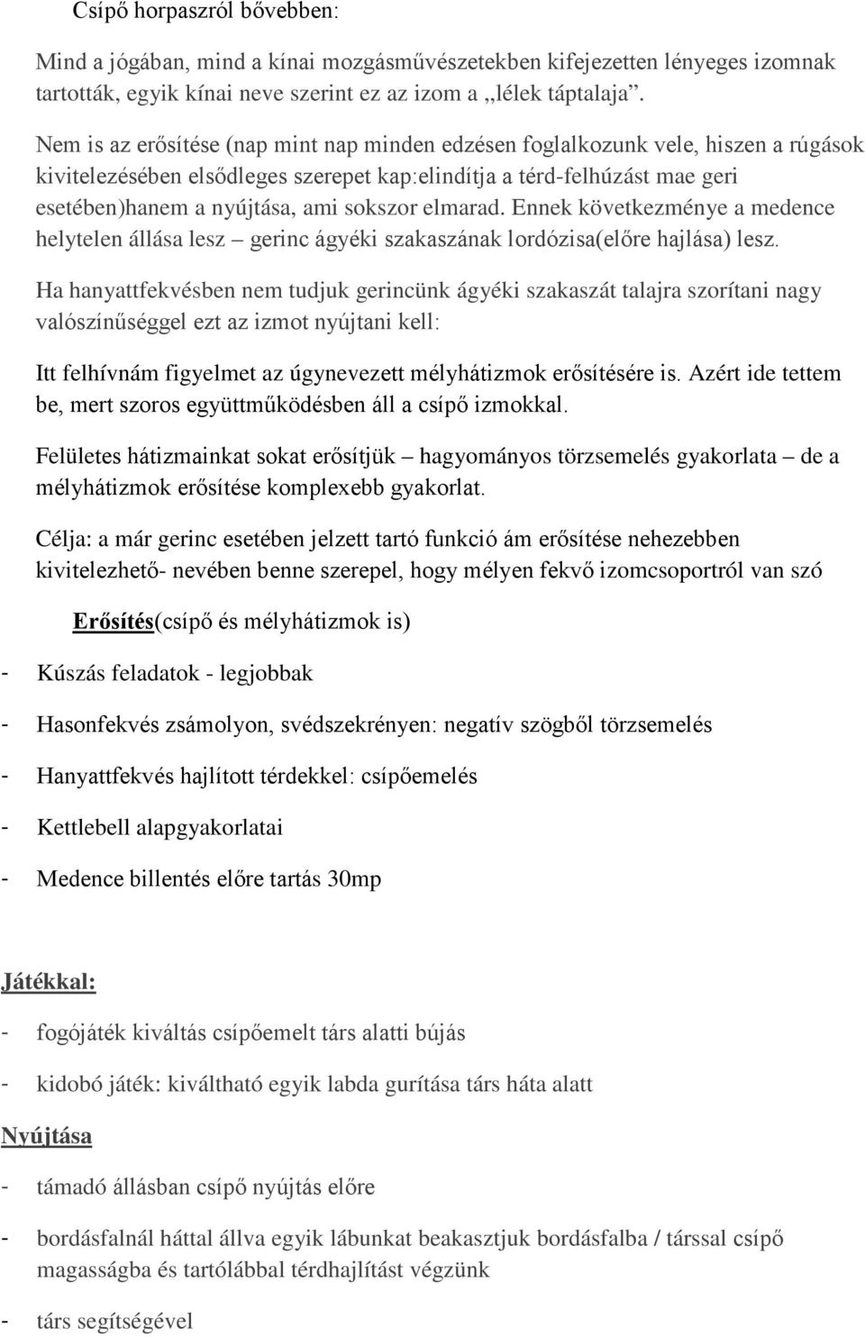 elmarad. Ennek következménye a medence helytelen állása lesz gerinc ágyéki szakaszának lordózisa(előre hajlása) lesz.