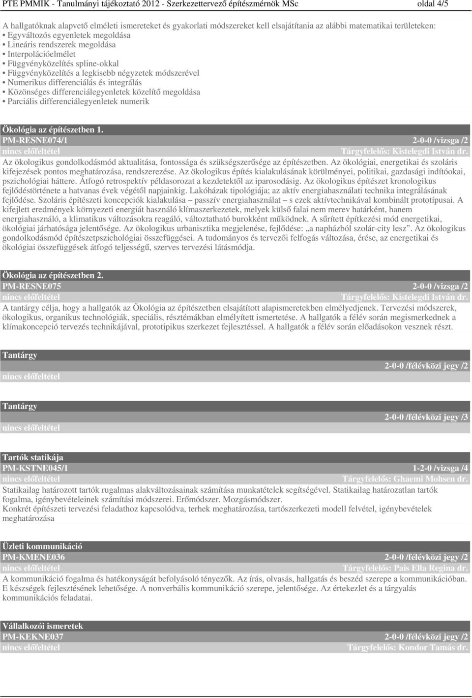 differenciálás és integrálás Közönséges differenciálegyenletek közelítő megoldása Parciális differenciálegyenletek numerik Ökológia az építészetben.