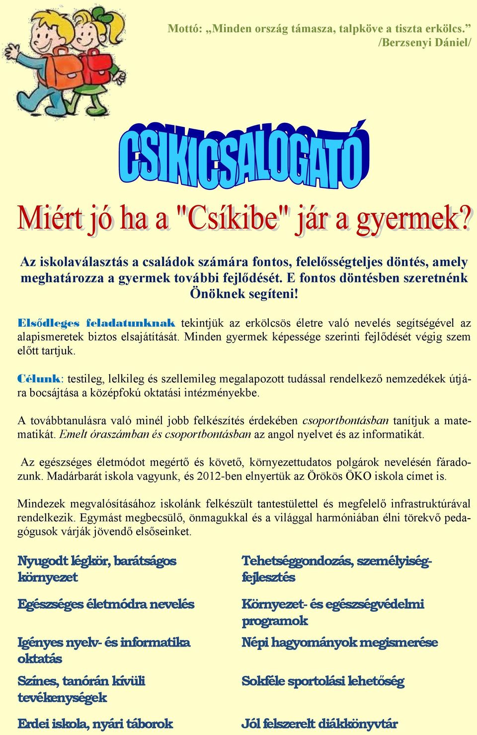 Minden gyermek képessége szerinti fejlődését végig szem előtt tartjuk.