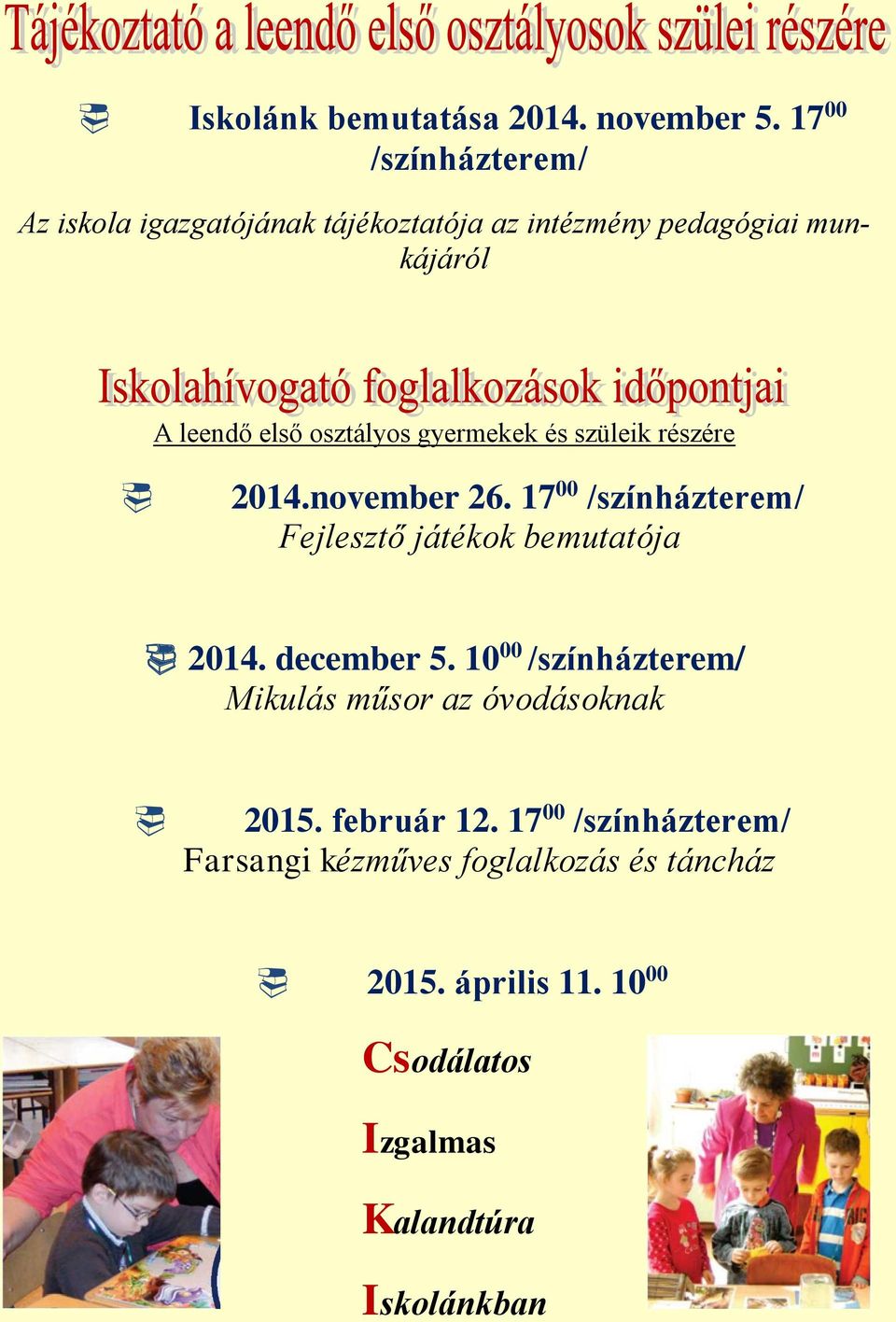 osztályos gyermekek és szüleik részére 2014.november 26. 17 00 /színházterem/ Fejlesztő játékok bemutatója 2014.