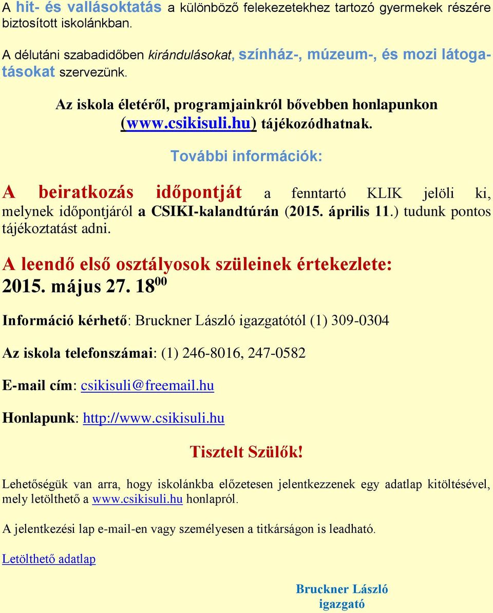 További információk: A beiratkozás időpontját a fenntartó KLIK jelöli ki, melynek időpontjáról a CSIKI-kalandtúrán (2015. április 11.) tudunk pontos tájékoztatást adni.