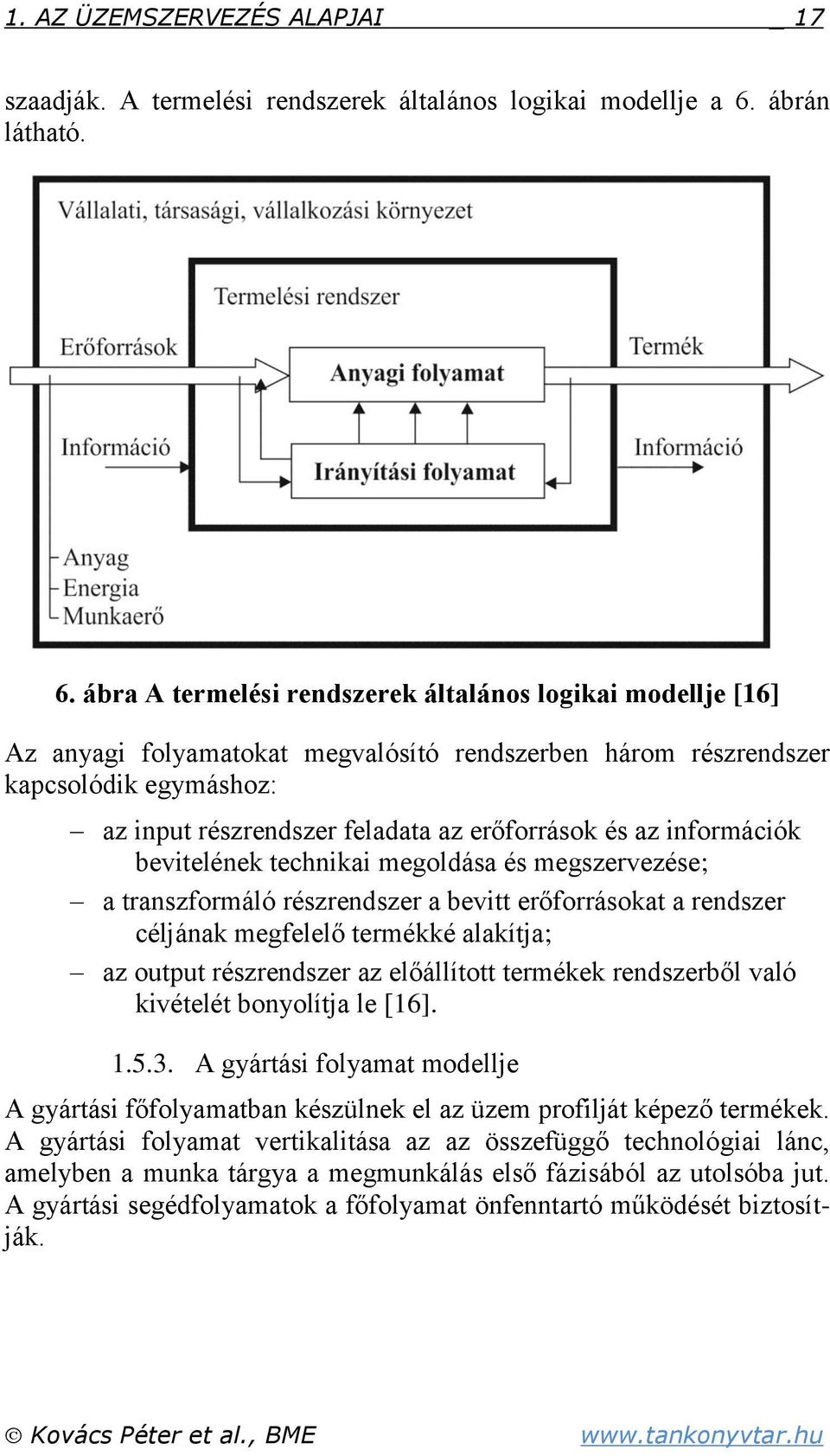 ábra A termelési rendszerek általános logikai modellje [16] Az anyagi folyamatokat megvalósító rendszerben három részrendszer kapcsolódik egymáshoz: az input részrendszer feladata az erőforrások és