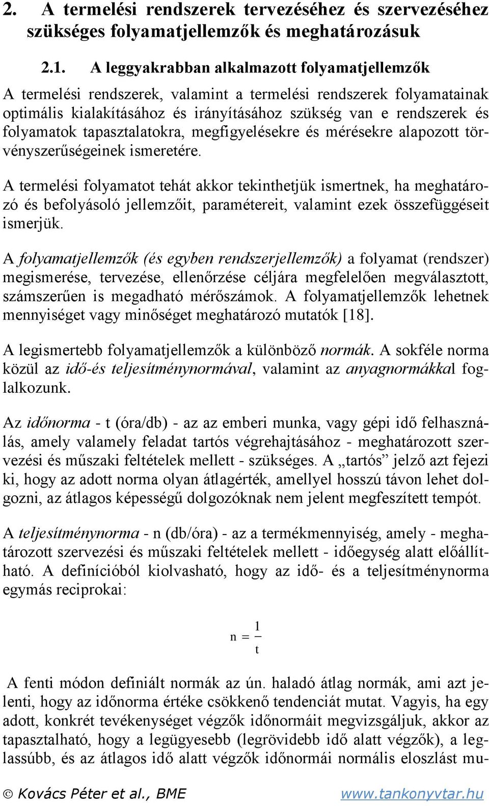 tapasztalatokra, megfigyelésekre és mérésekre alapozott törvényszerűségeinek ismeretére.