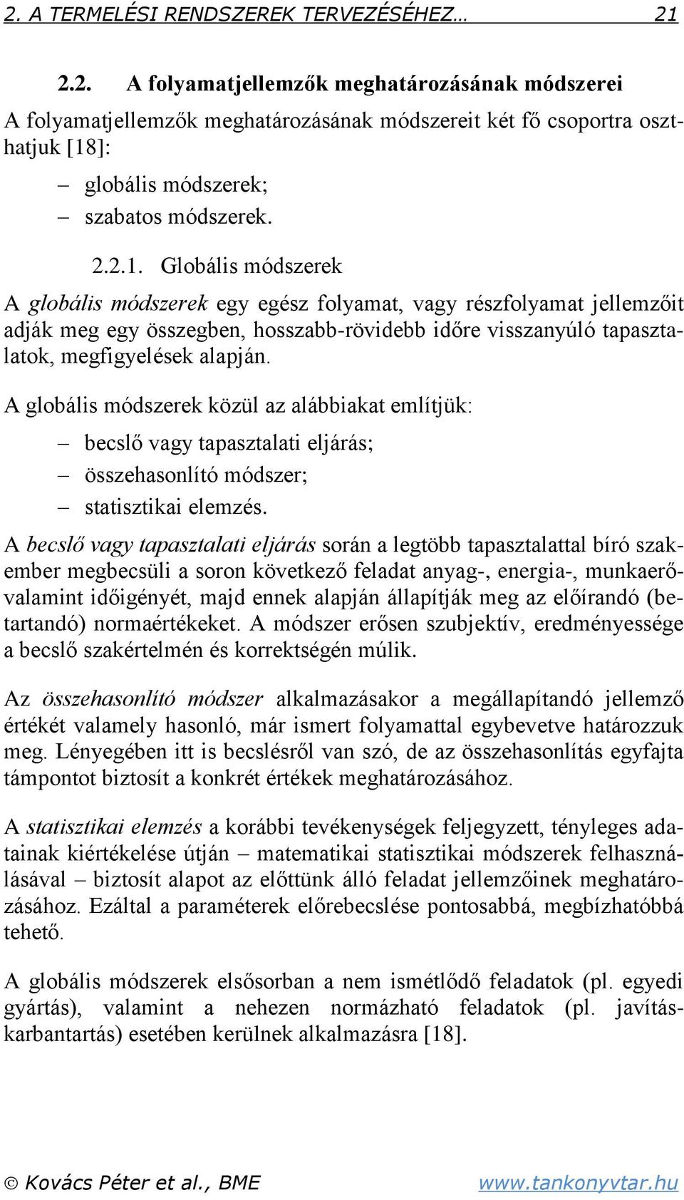 A globális módszerek közül az alábbiakat említjük: becslő vagy tapasztalati eljárás; összehasonlító módszer; statisztikai elemzés.