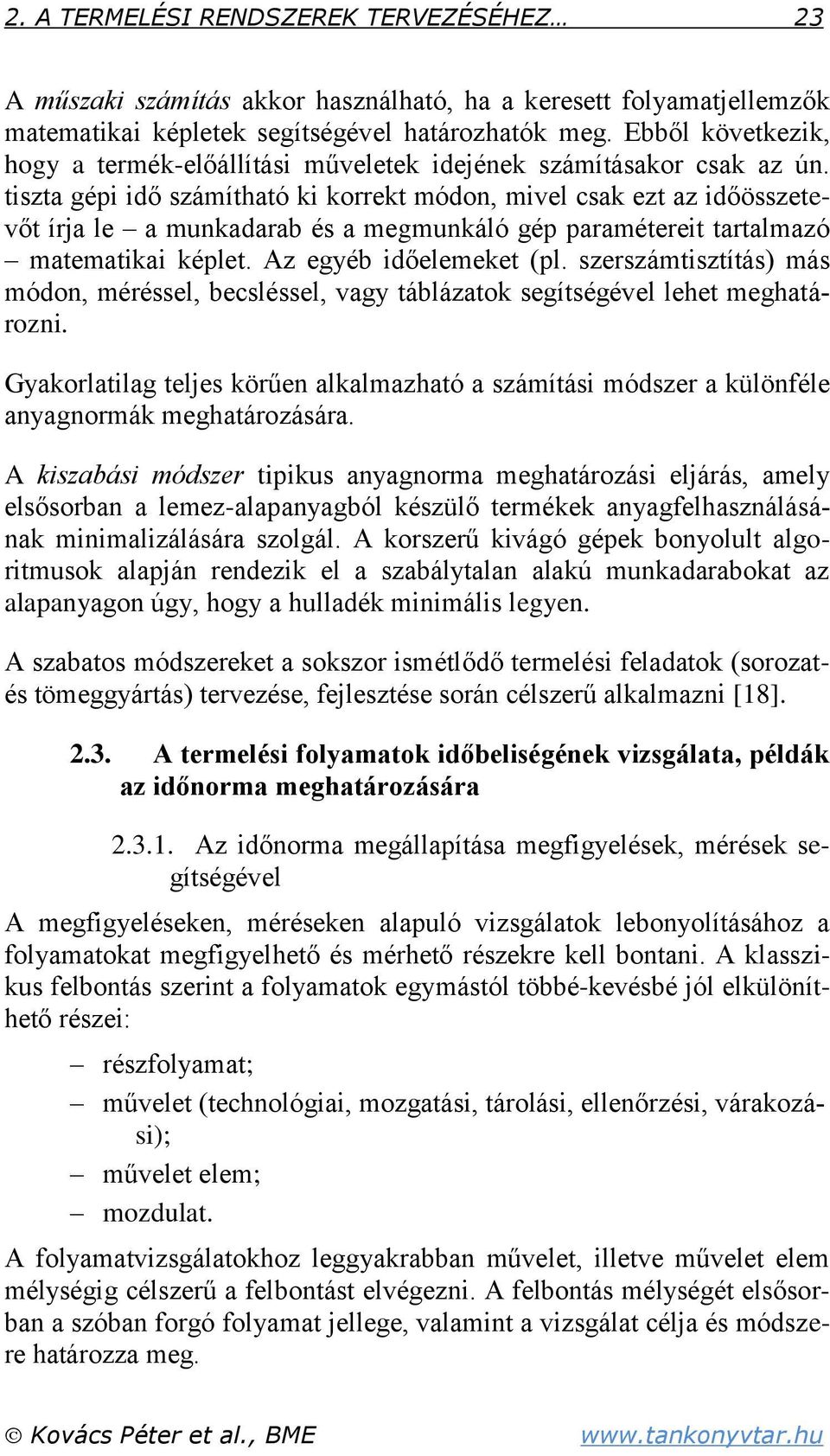 tiszta gépi idő számítható ki korrekt módon, mivel csak ezt az időösszetevőt írja le a munkadarab és a megmunkáló gép paramétereit tartalmazó matematikai képlet. Az egyéb időelemeket (pl.