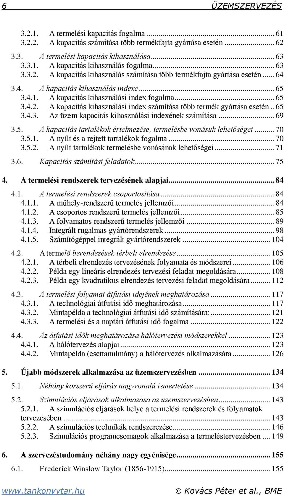 . 65 3.4.3. Az üzem kapacitás kihasználási indexének számítása... 69 3.5. A kapacitás tartalékok értelmezése, termelésbe vonásuk lehetőségei... 70 3.5.1. A nyílt és a rejtett tartalékok fogalma... 70 3.5.2.