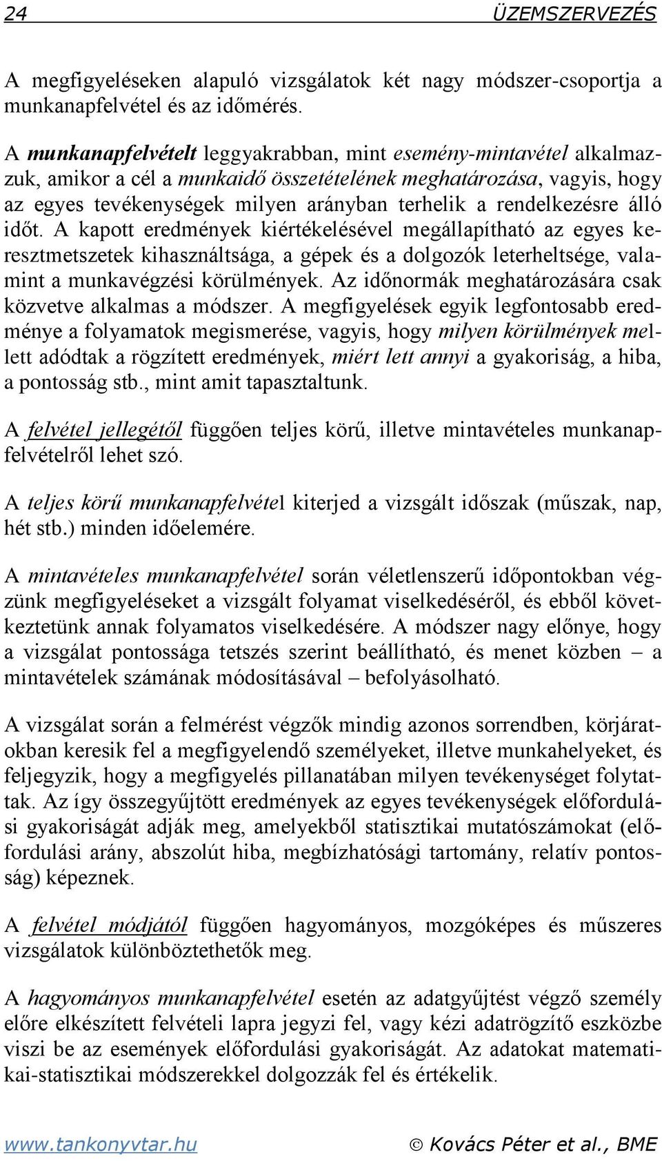 rendelkezésre álló időt. A kapott eredmények kiértékelésével megállapítható az egyes keresztmetszetek kihasználtsága, a gépek és a dolgozók leterheltsége, valamint a munkavégzési körülmények.