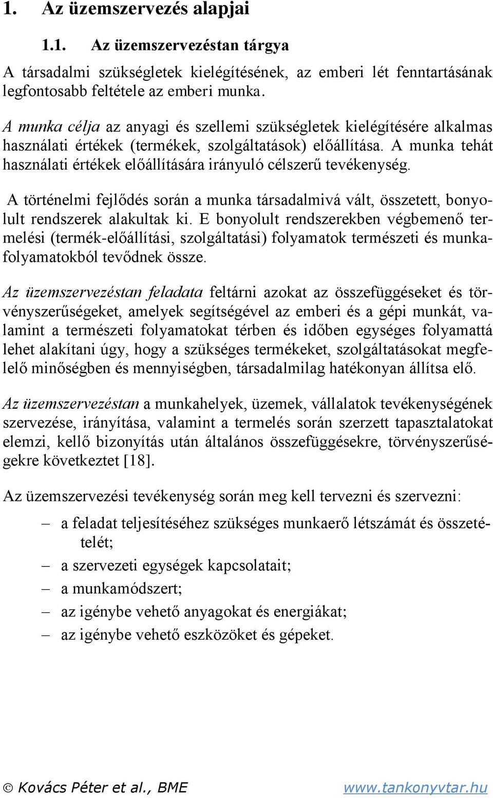 A munka tehát használati értékek előállítására irányuló célszerű tevékenység. A történelmi fejlődés során a munka társadalmivá vált, összetett, bonyolult rendszerek alakultak ki.