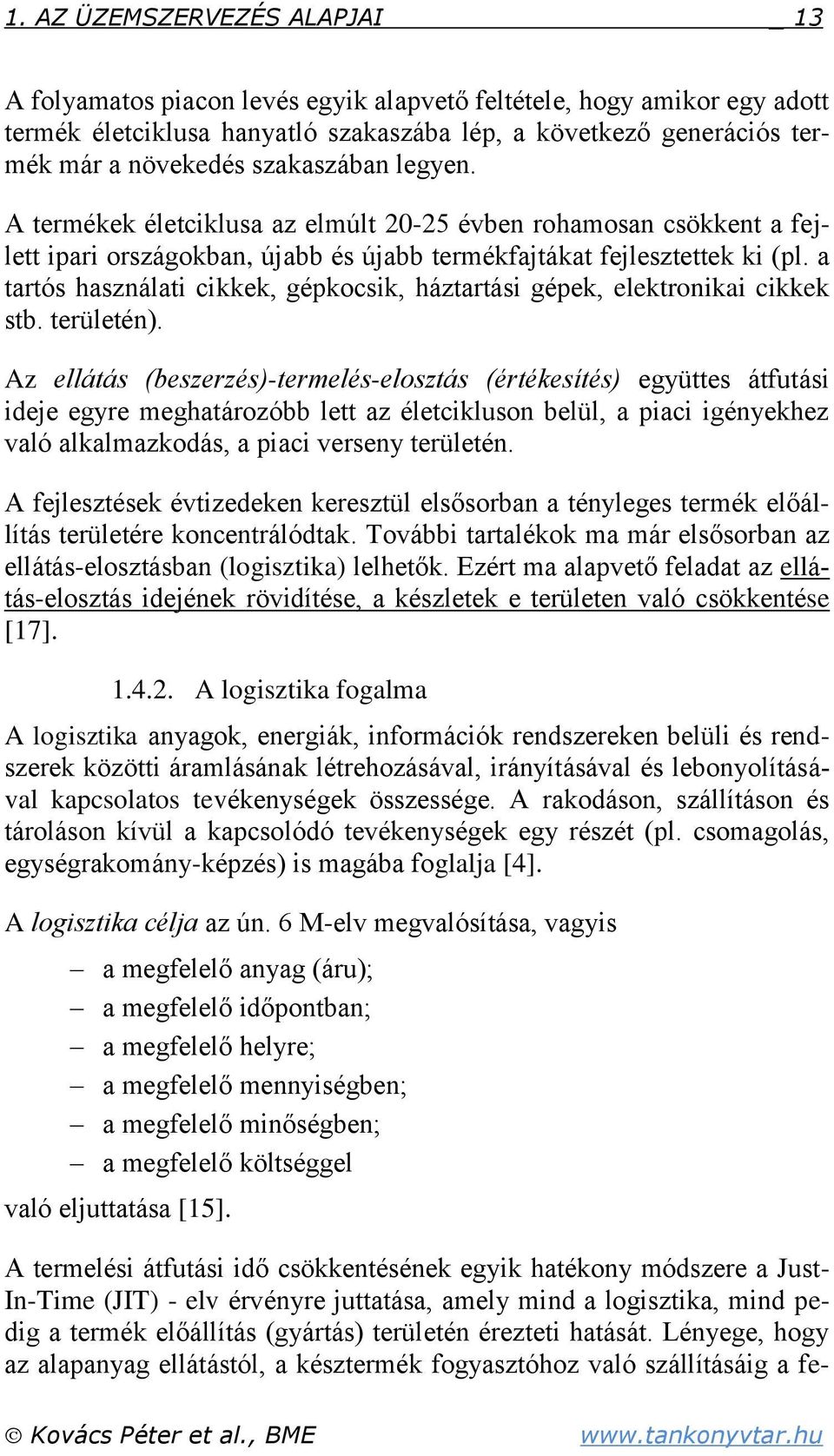 a tartós használati cikkek, gépkocsik, háztartási gépek, elektronikai cikkek stb. területén).