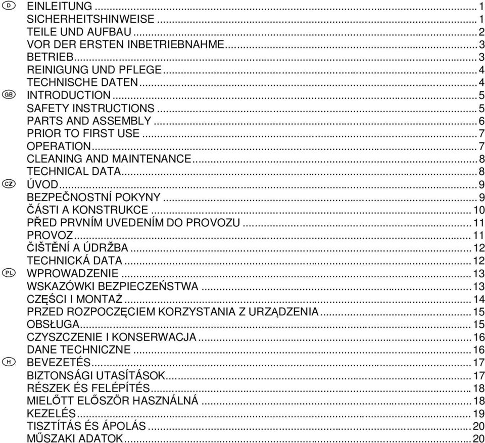 .. 10 P ED PRVNÍM UVEDENÍM DO PROVOZU... 11 PROVOZ... 11 I T NÍ A ÚDR BA... 12 TECHNICKÁ DATA...12 WPROWADZENIE...13 WSKAZÓWKI BEZPIECZE STWA...13 CZ CI I MONTA.