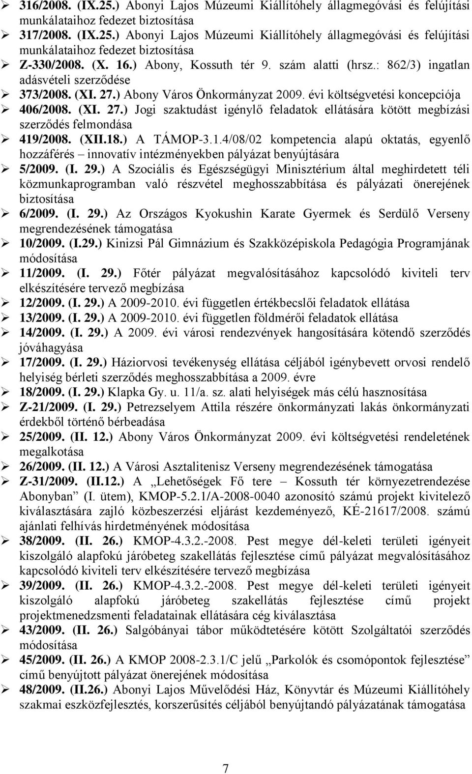 (XII.18.) A TÁMOP-3.1.4/08/02 kompetencia alapú oktatás, egyenlő hozzáférés innovatív intézményekben pályázat benyújtására 5/2009. (I. 29.